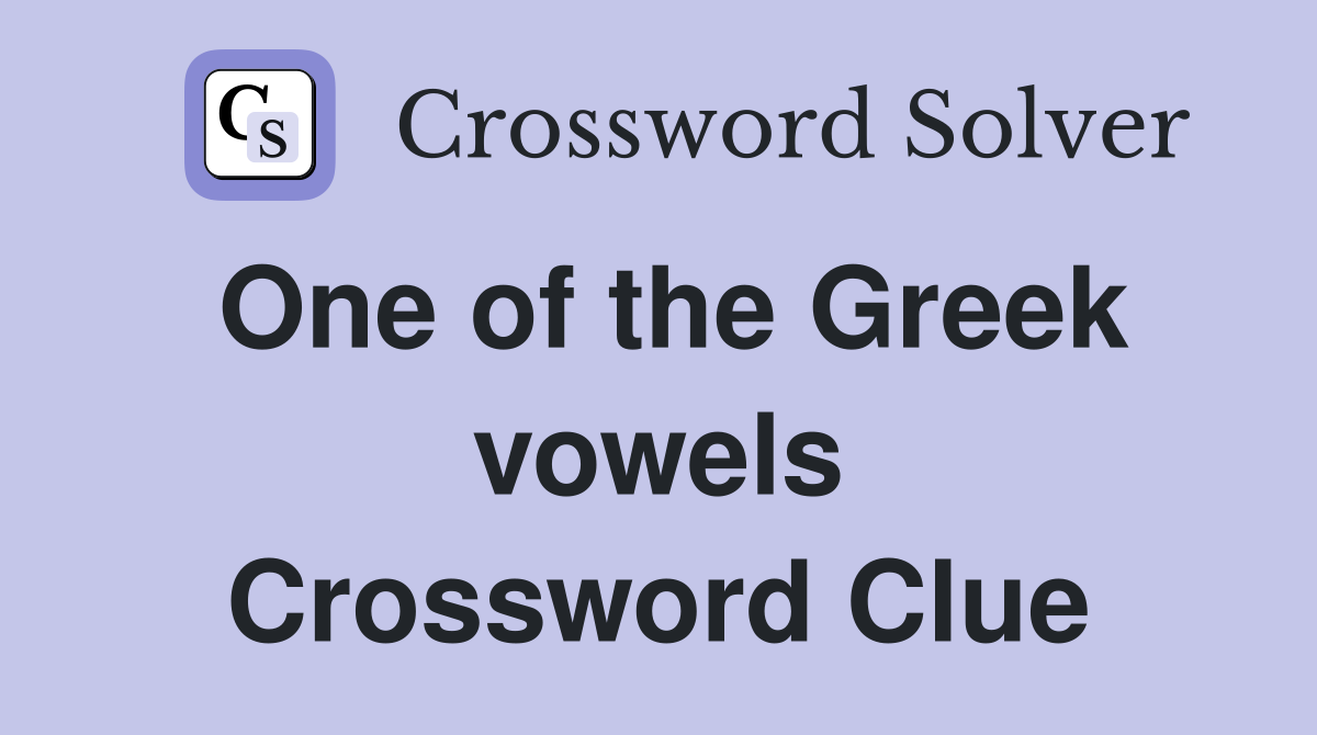 One of the Greek vowels Crossword Clue Answers Crossword Solver